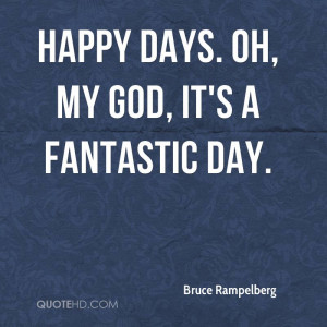 Happy Days Quotes Bruce Rampelberg - Happy days