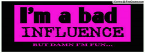 BAD INFLUENCE, BUT DAMN I'M FUN Profile Facebook Covers