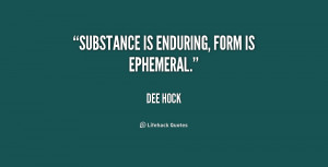 quote-Dee-Hock-substance-is-enduring-form-is-ephemeral-239558.png