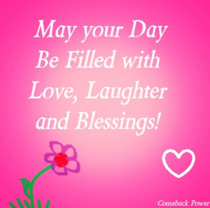 May your day be filled with Love