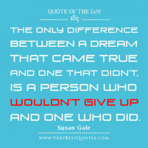 life Quote Of The Day, The only difference between a dream that came ...