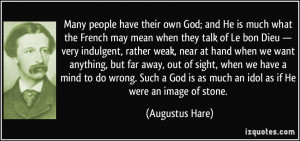 Many people have their own God; and He is much what the French may ...