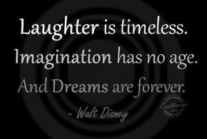 Laughter Is Timeless. Imagination Has No Age.