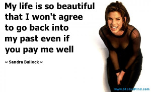 ... past even if you pay me well - Sandra Bullock Quotes - StatusMind.com