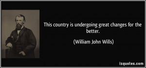 This country is undergoing great changes for the better. - William ...