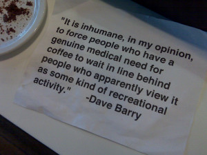 great coffee quote I recently saw at The Coffee Ethic. I love ...