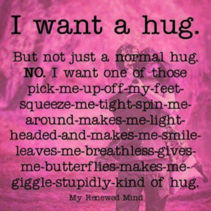 Hug me.
