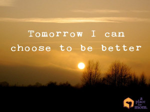 What will you do to be better tomorrow? aplaceformom.com