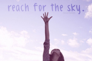 reach for the sky.