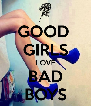 ... girls love bad boys good girls love bad boys good girls love bad boys