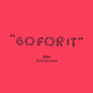 Quotes Picture: go for it