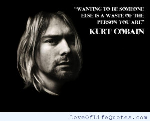 Kurt Cobain quote on wanting to be someone else