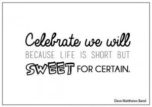 Dave Matthews Band - Quote Art Print (Celebrate we will because life ...