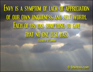 Envy is a symptom of lack of appreciation of our own uniqueness and ...