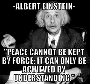 Peace cannot be kept by force it can only be achieved by understanding ...