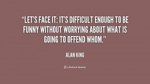 Let's face it: It's difficult enough to be funny without worrying ...