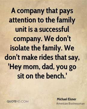 ... that say, 'Hey mom, dad, you go sit on the bench.' - Michael Eisner
