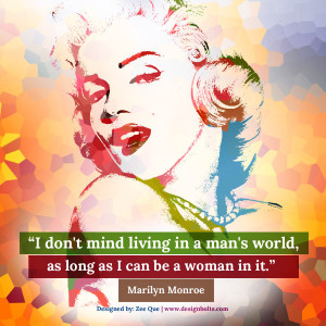 ... world, as long as I can be a woman in it.” Marilyn Monroe, Marilyn