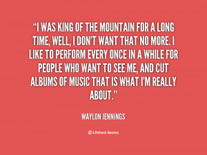 quote-Waylon-Jennings-i-was-king-of-the-mountain-for-131953_2.png