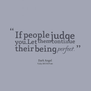 Quotes Picture: if people judge youlet them continue their being ...