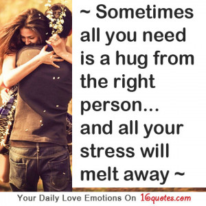 ... Is A Hug From The Right Person And All Your Stress Will Melt Away