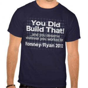 You Did Build That, Romney/Ryan Anti-Obama T Shirt