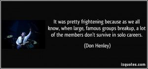 ... lot of the members don't survive in solo careers. - Don Henley