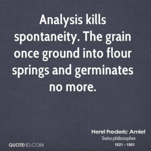 Henri frederic amiel philosopher analysis kills spontaneity the grain