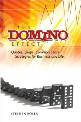 ... Domino Effect: Quotes, Quips and Common Sense For Business and Life