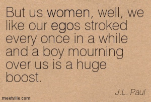 ... Once In A While And A Boy Mouring Over Us Is A Huge Boost - Ego Quote
