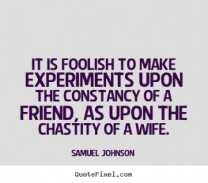 ... experiments upon the constancy of.. Samuel Johnson friendship quotes