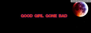 GOOD GIRL GONE BAD Profile Facebook Covers