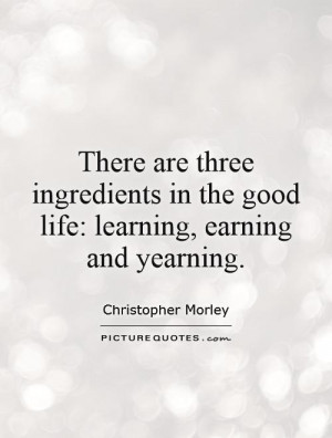 Good Life Quotes Learning Quotes Christopher Morley Quotes