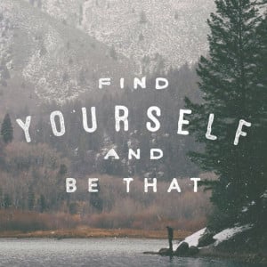 Find yourself and be that