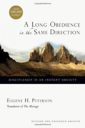 Long Obedience in the Same Direction: Discipleship in an Instant ...