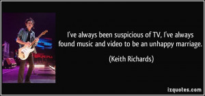 ... found music and video to be an unhappy marriage. - Keith Richards