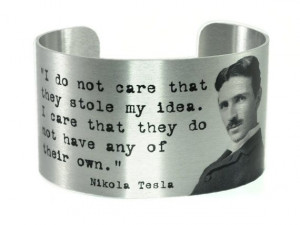 Nicola Tesla quote Cuff - I don't care that they stole my ideas..
