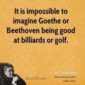 Impossible Imagine Goethe Beethoven Being Good