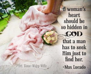 ... hidden in God that a man has to seek Him just to find her. ~Max Lucado