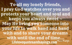 To all my lonely friends, I pray God watches over you and protects ...