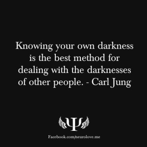 Knowing your own darkness is the best method for dealing with the ...