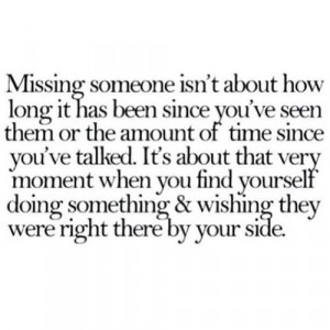 Missing Someone Isn’t About How Long It Has Been Since You’ve Seen ...