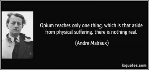 Opium teaches only one thing, which is that aside from physical ...