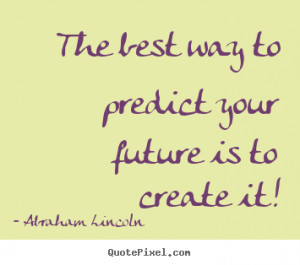 The Best Way Predict Future