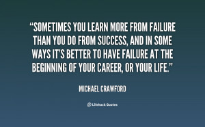 quote-Michael-Crawford-sometimes-you-learn-more-from-failure-than ...