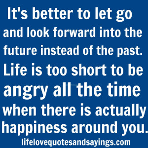 It’s better to let go and look forward into the future instead of ...