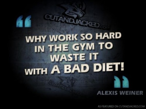 Why work so hard in the gym to waste it with a bad diet.