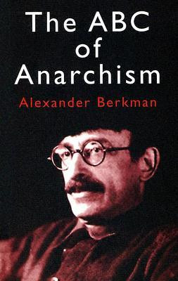 Start by marking “The ABC of Anarchism” as Want to Read: