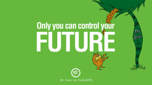 ... can control your future. Beautiful Dr Seuss Quotes On Love And Life