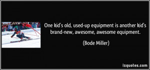 ... equipment is another kid's brand-new, awesome, awesome equipment